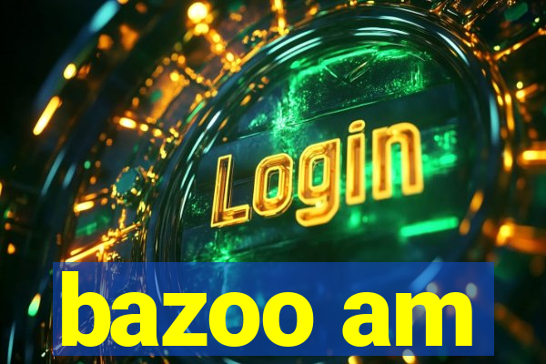 bazoo am
